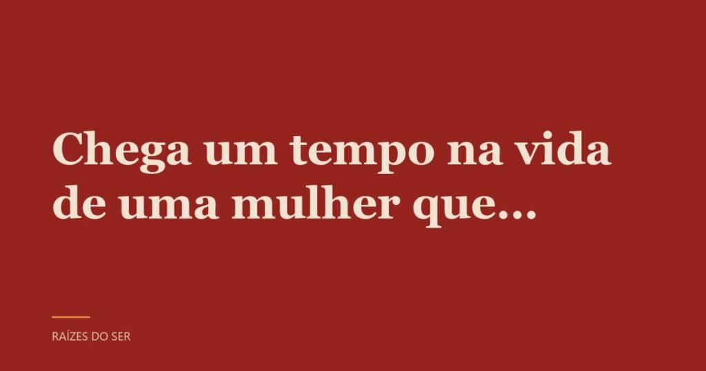 Capa do texto “Chega um tempo na vida de uma mulher que…”