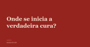 Capa do texto “Onde se inicia a verdadeira cura?”