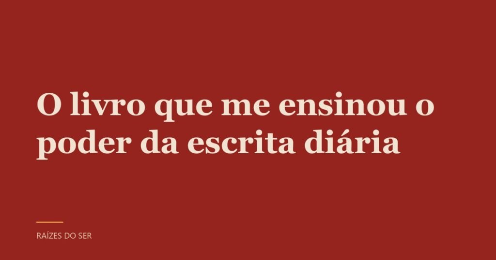 Capa do texto “O livro que me ensinou o poder da escrita diária”
