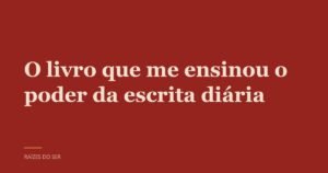 Capa do texto “O livro que me ensinou o poder da escrita diária”